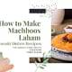 How to Make Machboos Laham